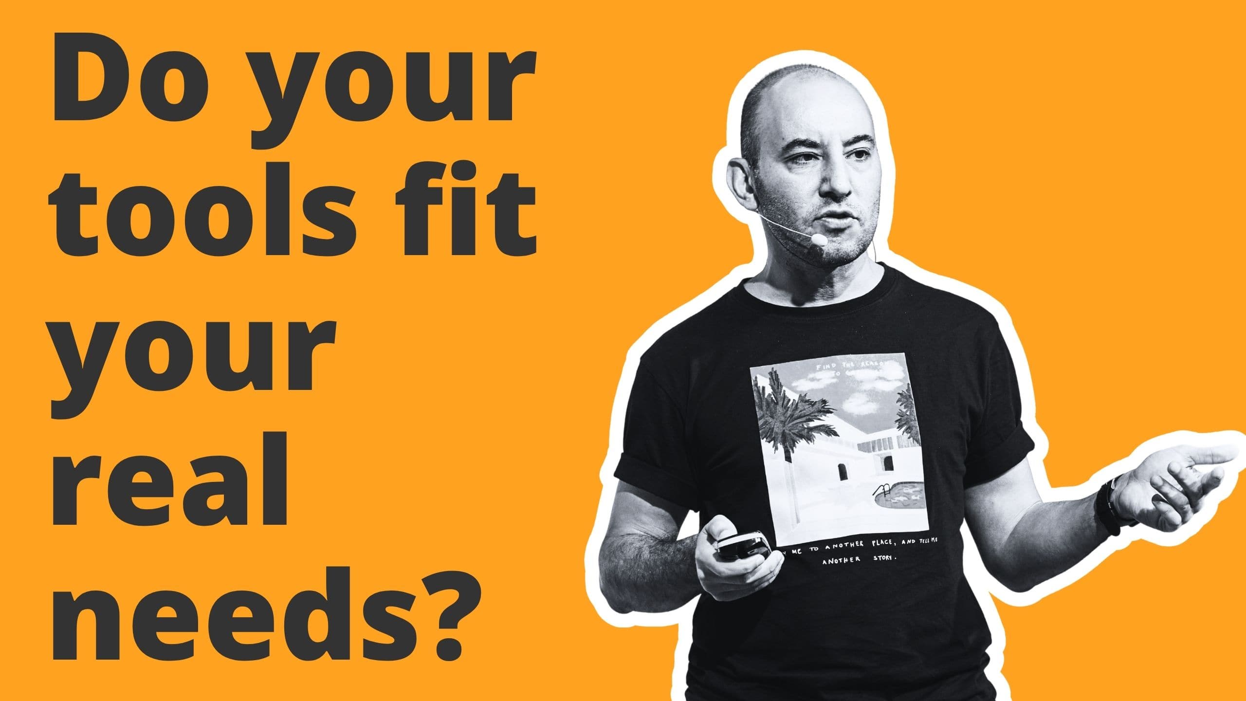Passen deine Tools zu deinen tatsächlichen Bedürfnissen?