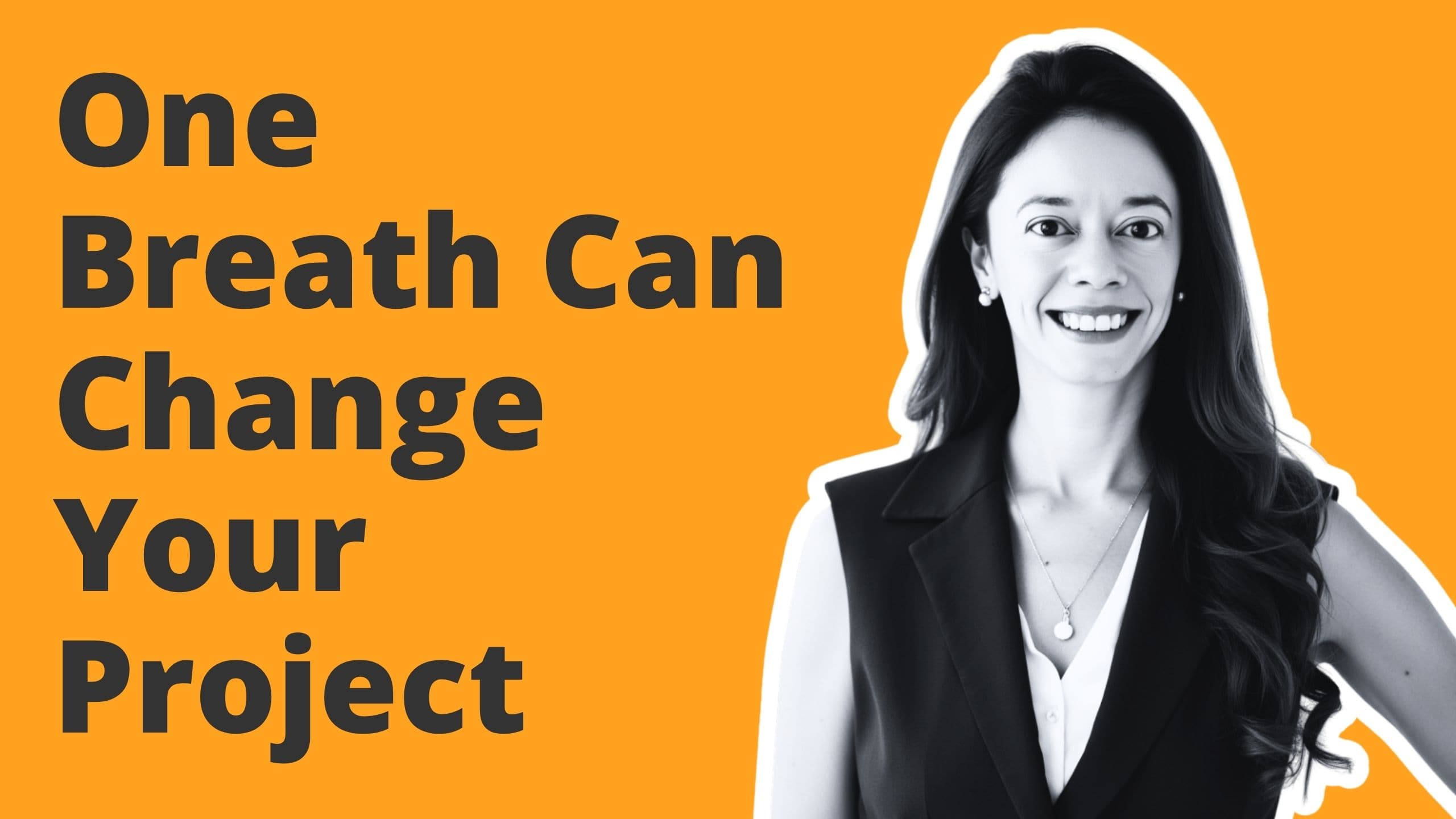 Einmal Atmen kann dein Projekt verändern